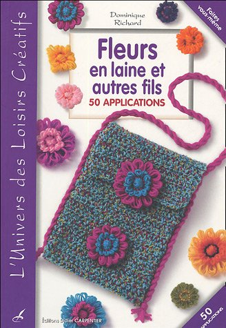 Fleurs en laine et autres fils : 50 applications