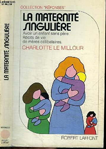 La Maternité singulière : récits de vie de mère célibataire