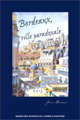 Bordeaux, ville paradoxale : temps et espaces dans la construction imaginaire d'une métropole
