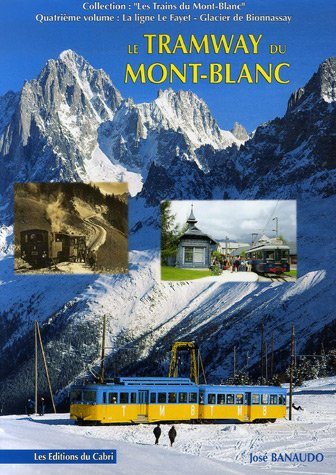 Les trains du Mont-Blanc. Vol. 4. La ligne Le Fayet-Glacier de Bionnassay : le tramway du Mont-Blanc