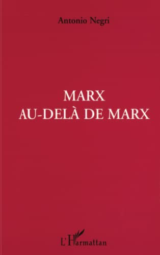 Marx au-delà de Marx : cahiers de travail sur les Grundrisse