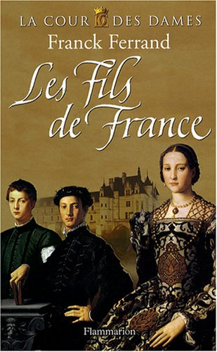La cour des dames. Vol. 2. Les fils de France