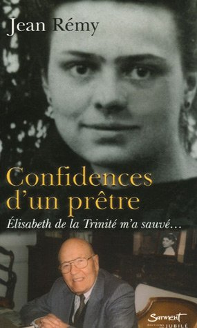 Confidences d'un prêtre : Elisabeth de la Trinité m'a sauvé...