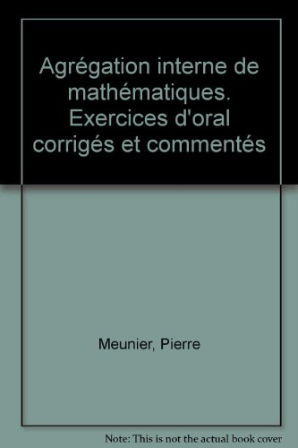 Agrégation interne de mathématiques : exercices d'oral corrigés et commentés. Vol. 1