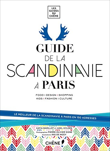 Guide de la Scandinavie à Paris : food, design, shopping, kids, fashion, culture : le meilleur de la