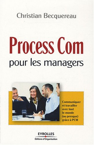 Process Com pour les managers : communiquer et travailler avec tout le monde (ou presque) grâce à PC