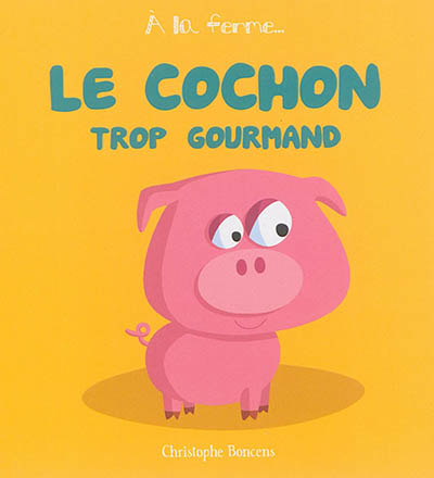 Le cochon trop gourmand - Christophe Boncens