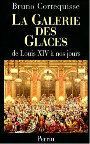 La galerie des Glaces : de Louis XIV à nos jours