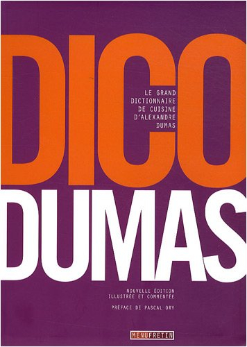 Dico Dumas : le grand dictionnaire de cuisine d'Alexandre Dumas