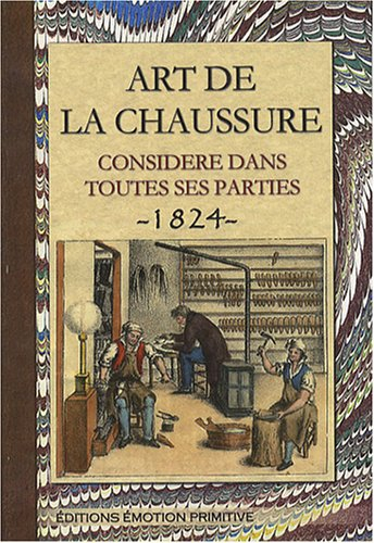 Art de la chaussure considéré dans toutes ses parties : 1824-2008 : nouvelle encyclopédie des arts e