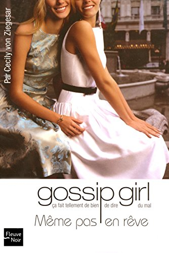 Gossip girl. Vol. 9. Même pas en rêve