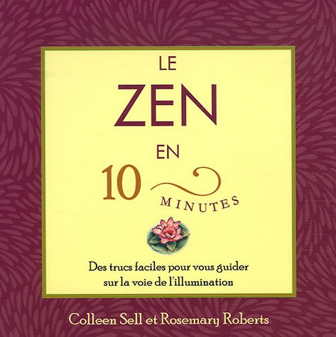 Le zen en 10 minutes : trucs faciles pour vous guider sur la voie de l'illumination