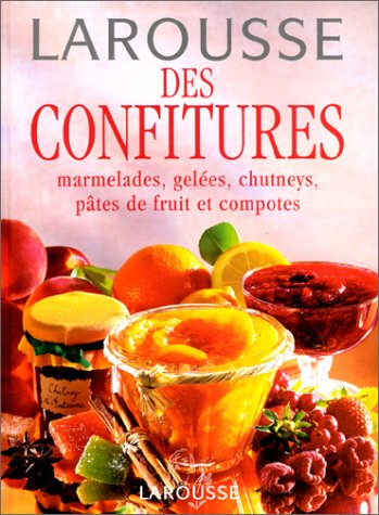 Larousse des confitures : marmelades, gelées, chutneys, pâtes de fruits et compotes