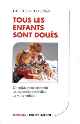 Tous les enfants sont doués : un guide pour épanouir les capacités naturelles de votre enfant