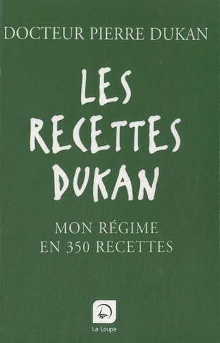 Les recettes Dukan : mon régime en 350 recettes