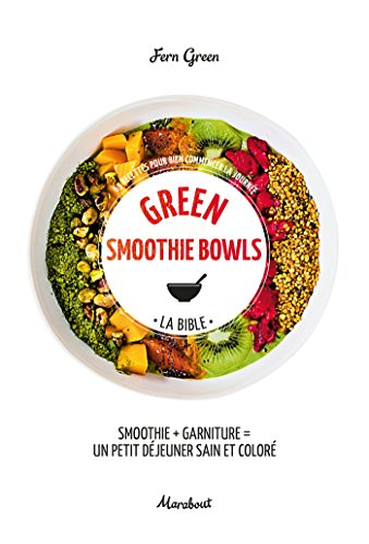 Green smoothie bowls : la bible : 65 recettes pour bien commencer la journée