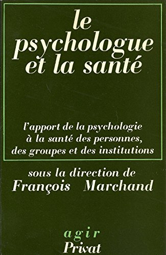 Le Psychologue et la santé : l'apport de la psychologie à la santé des personnes, des groupes et des