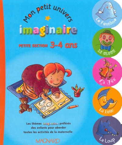 Mon petit univers imaginaire : petite section 3-4 ans : les thèmes imaginaires préférés des enfants 