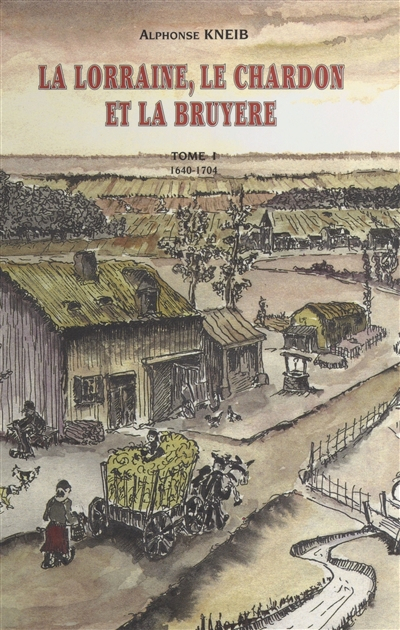 La Lorraine, le chardon et la bruyère : chroniques romancées d'un village, Neufgrange et ses environ