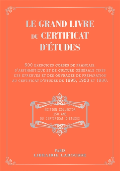 Le grand livre du certificat d'études : 500 exercices corsés de français, d'arithmétique et de cultu