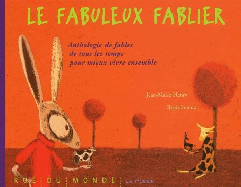 Le fabuleux fablier : anthologie de fables de tous les temps pour mieux vivre ensemble