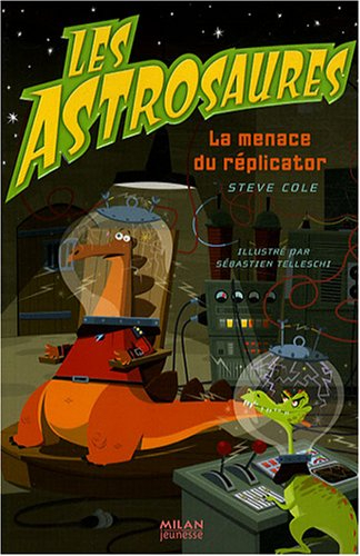 Les Astrosaures. Vol. 4. La menace du réplicator