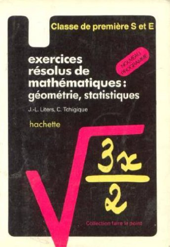 Exercices résolus de mathématiques : géométrie et statistiques, classes de 1res S et E