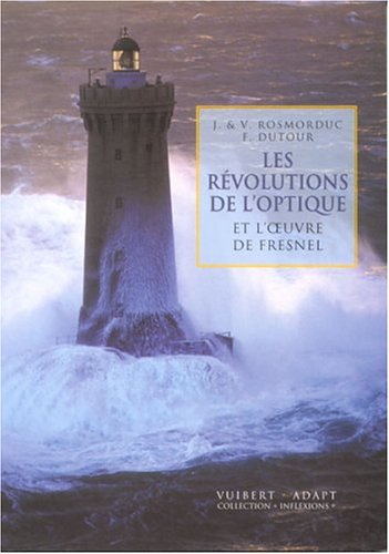 Les révolutions de l'optique et l'oeuvre de Fresnel