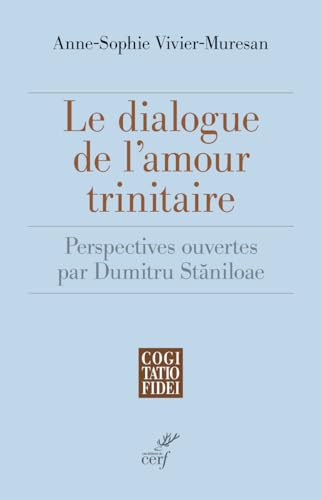 Le dialogue de l'amour trinitaire : perspectives ouvertes par Dumitru Staniloae