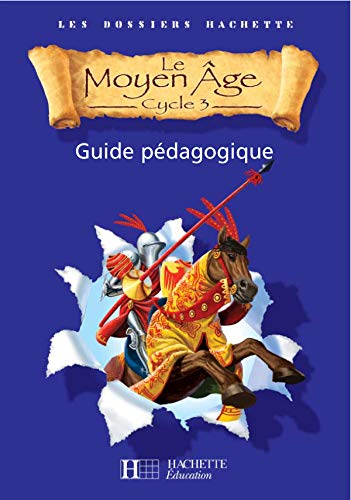 Le Moyen Age cycle 3 : guide pédagogique