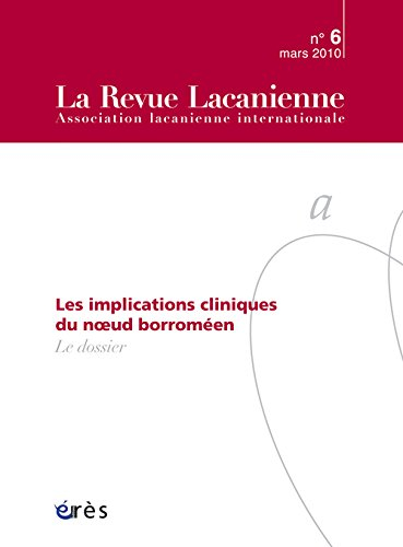Revue lacanienne (La), n° 6. Les implications cliniques du noeud borroméen