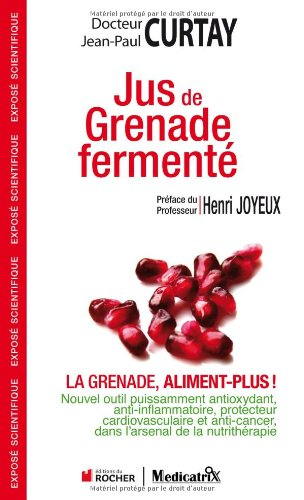 Jus de grenade fermenté : la grenade, aliment plus ! : nouvel outil puissamment anti-oxydant, anti-i