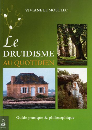 Le druidisme au quotidien : faites vôtre la sagesse originelle de l'Occident afin de construire votr