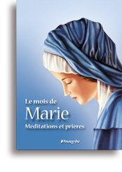 Le mois de Marie : méditations et prières