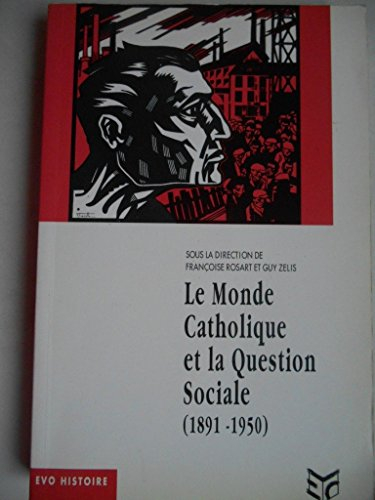 Le Monde catholique et la question sociale : 1891-1950