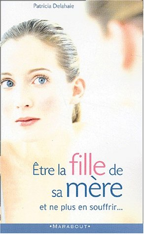 Etre la fille de sa mère et ne plus en souffrir