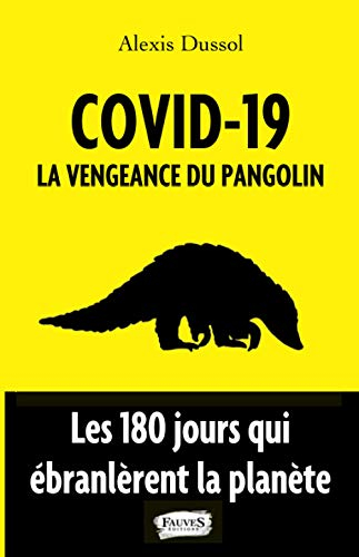 Covid-19 : la vengeance du pangolin : les 180 jours qui ébranlèrent la planète
