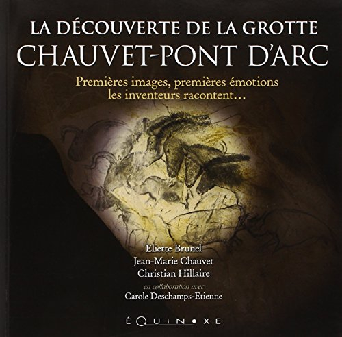 La découverte de la grotte de Chauvet-Pont d'Arc : premières images, premières émotions, les invente