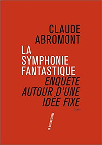 la symphonie fantastique. enquête autour d'une idée fixe