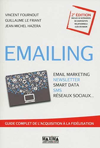 Emailing : email marketing, newsletter, smart data, SMS, réseaux sociaux... : guide complet de l'acq