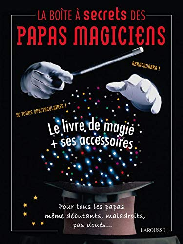La boîte à secrets des papas magiciens : le livre de magie + ses accessoires : pour tous les papas m