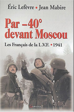 Par -40° devant Moscou : la LVF 1941