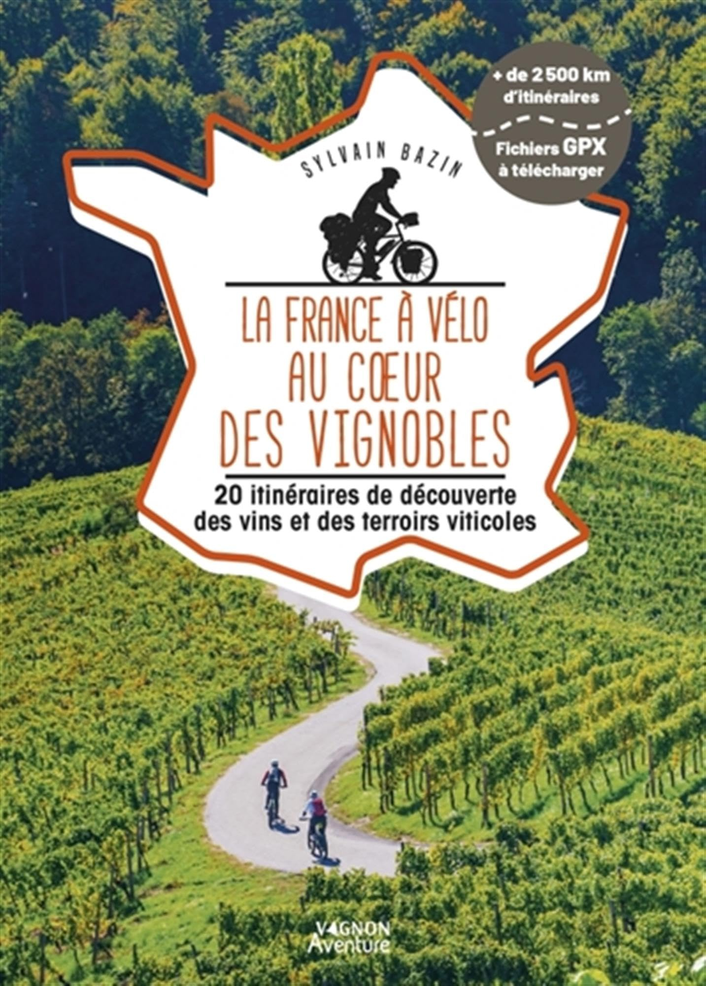 La France à vélo au coeur des vignobles : 20 itinéraires de découverte des vins et des terroirs viti