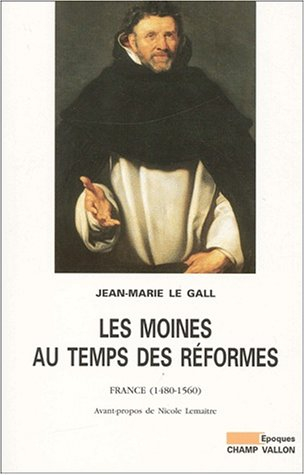 Les moines au temps des réformes : France, 1480-1560