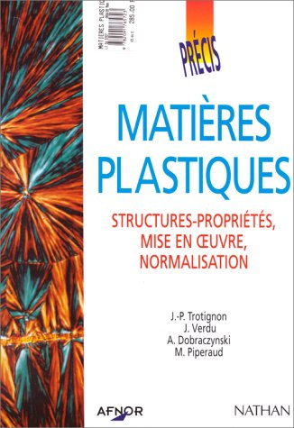 Matières plastiques : structures, propriétés, mise en oeuvre, normalisation