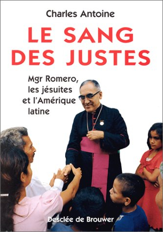 Le sang des justes : Mgr Romero, les jésuites et l'Amérique latine