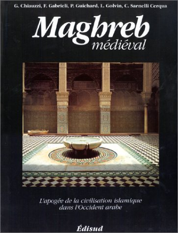 Maghreb médiéval : l'apogée de la civilisation islamique dans l'Occident arabe