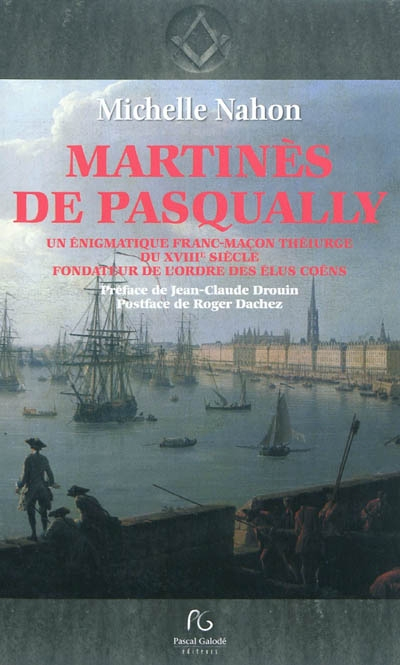 Martinès de Pasqually : un énigmatique franc-maçon théurge du XVIIIe siècle fondateur de l'ordre des