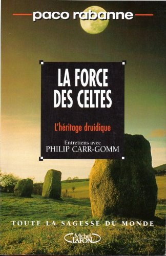 La force des Celtes : trouver les clés de l'autre monde : entretiens avec Philip Carr-Gomm