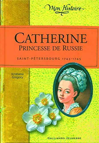 Catherine, princesse de Russie : Saint-Petersbourg 1743-1745